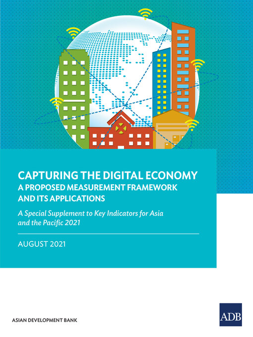 Title details for Capturing the Digital Economy—A Proposed Measurement Framework and Its Applications by Asian Development Bank - Available